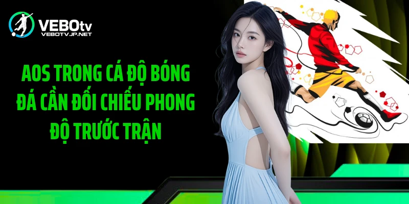 AOS Trong Cá Độ Bóng Đá cần đối chiếu phong độ trước trận
