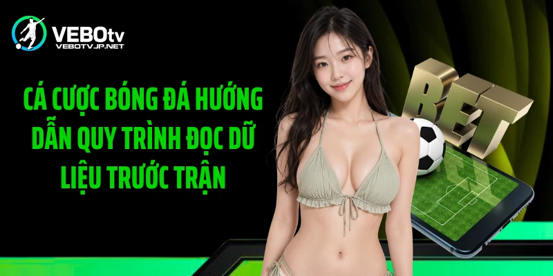 Cá cược bóng đá hướng dẫn quy trình đọc dữ liệu trước trận