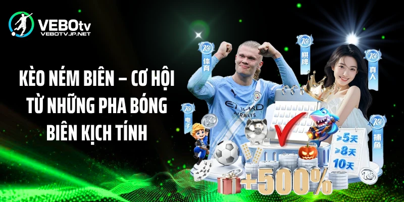 Kèo Ném Biên - Cơ Hội Từ Những Pha Bóng Biên Kịch Tính