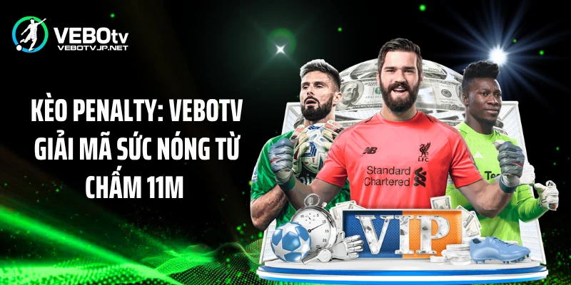 Kèo Penalty: Vebotv Giải Mã Sức Nóng Từ Chấm 11m 