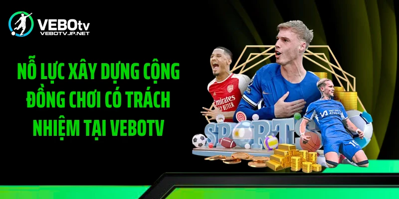 Nỗ lực xây dựng cộng đồng chơi có trách nhiệm tại Vebotv