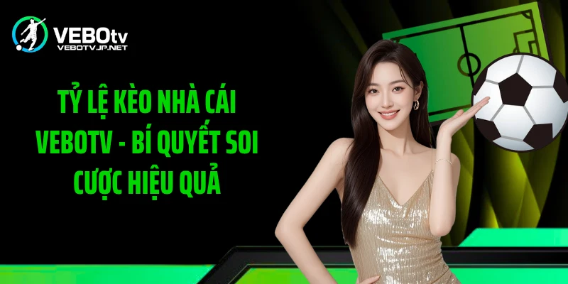 Tỷ lệ kèo nhà cái Vebotv hỗ trợ đọc kèo trước trận