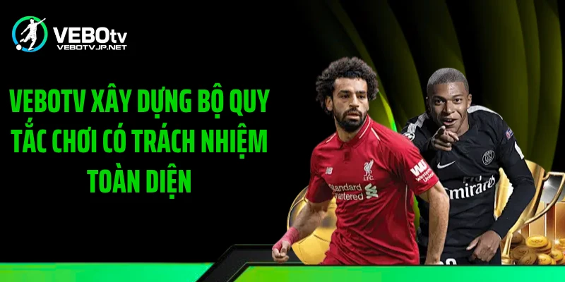 Vebotv xây dựng bộ quy tắc chơi có trách nhiệm toàn diện
