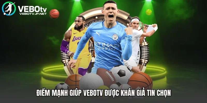 Điểm mạnh giúp Vebotv được khán giả tin chọn 