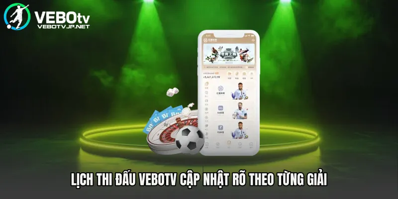 Lịch thi đấu Vebotv cập nhật rõ theo từng giải 