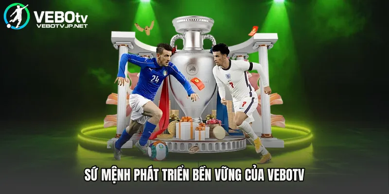 Sứ mệnh phát triển bền vững của Vebotv 