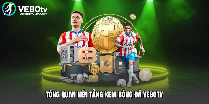 Tổng quan nền tảng xem bóng đá Vebotv 